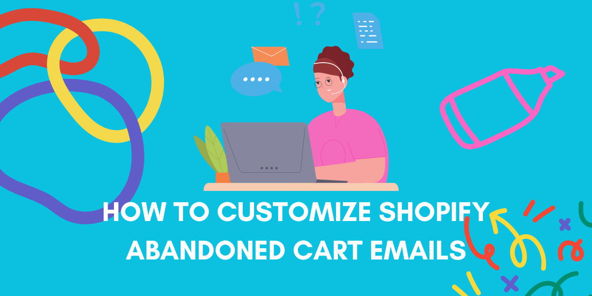 How to Customize Shopify Abandoned Cart Email