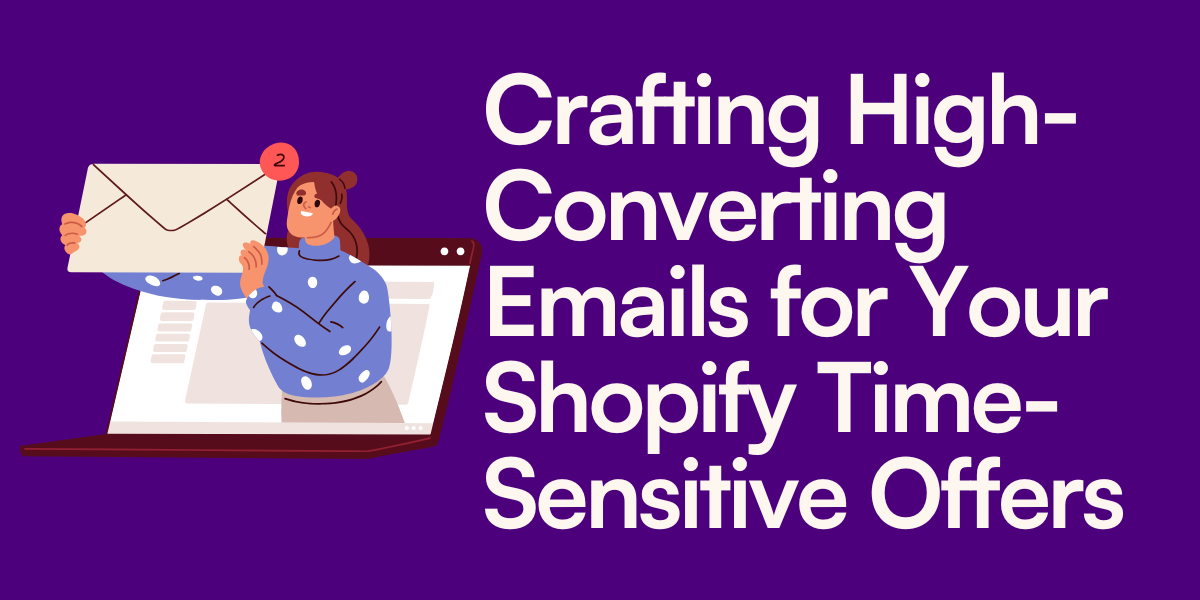 Crafting High-Converting Emails for Your Shopify Time-Sensitive Offers