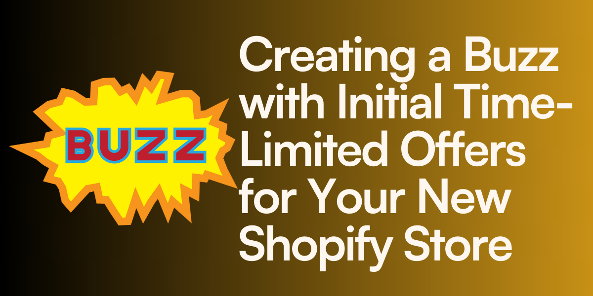 Creating a Buzz with Initial Time-Limited Offers for Your New Shopify Store