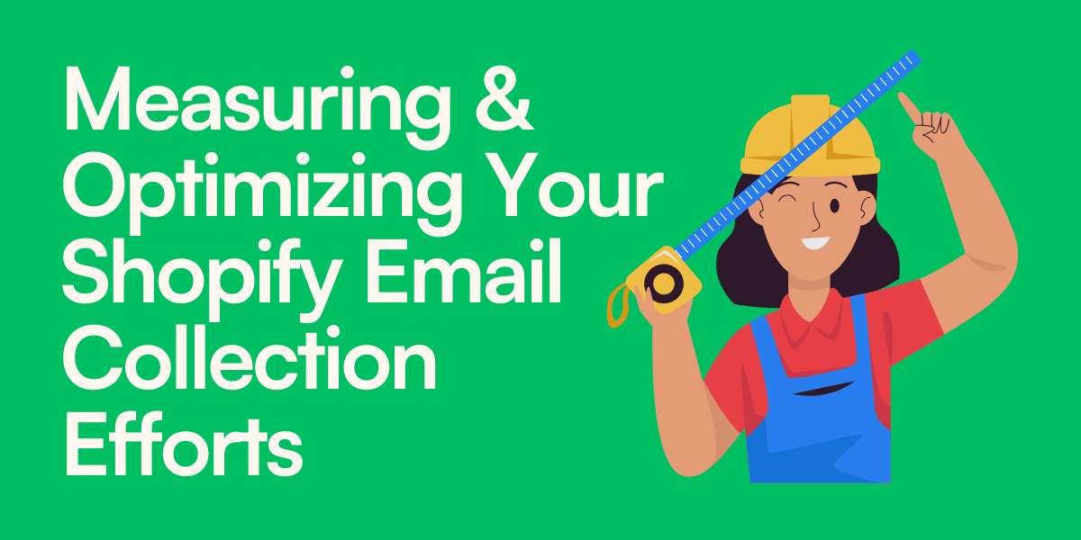 Measuring & Optimizing Your Shopify Email Collection Efforts