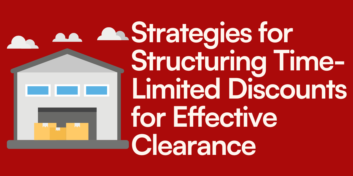 Strategies for Structuring Time-Limited Discounts for Effective Clearance