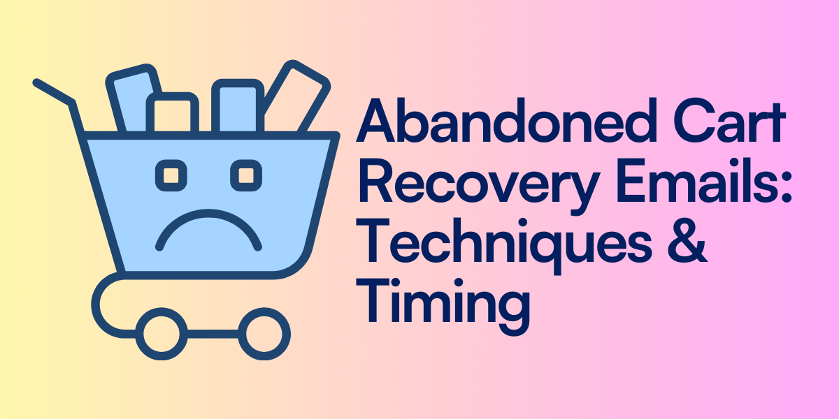 Abandoned Cart Recovery Emails: Techniques & Timing