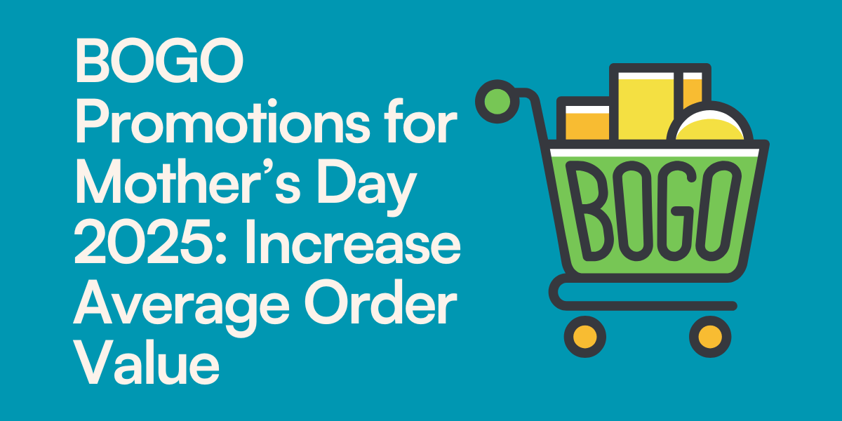 BOGO Promotions for Mother’s Day 2025: Increase Average Order Value