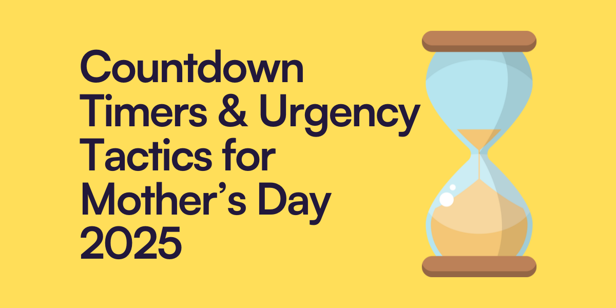 Countdown Timers & Urgency Tactics for Mother’s Day 2025