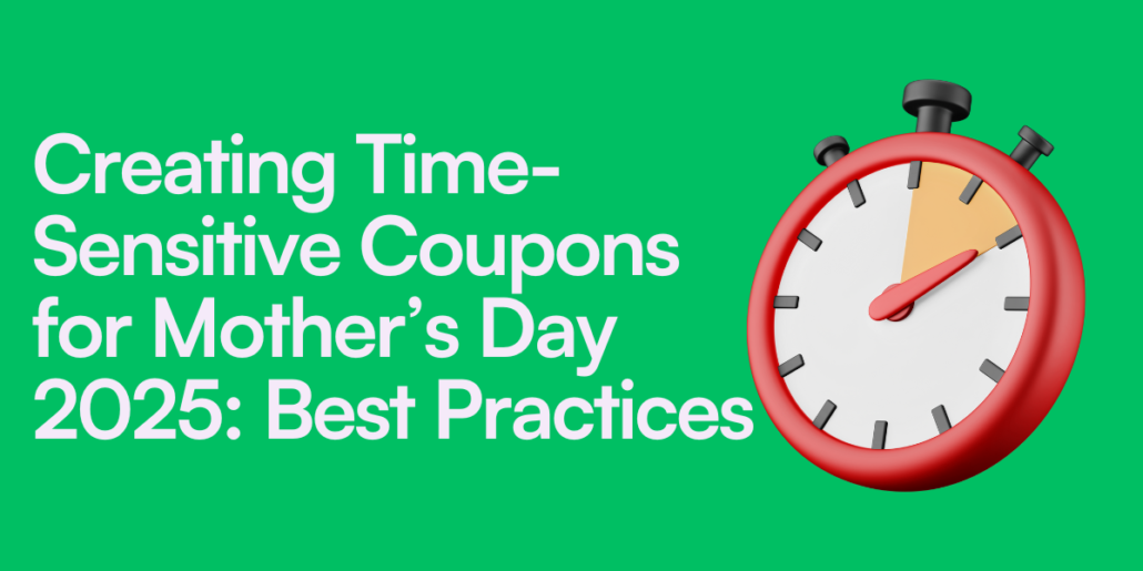 Creating Time-Sensitive Coupons for Mother’s Day 2025: Best Practices