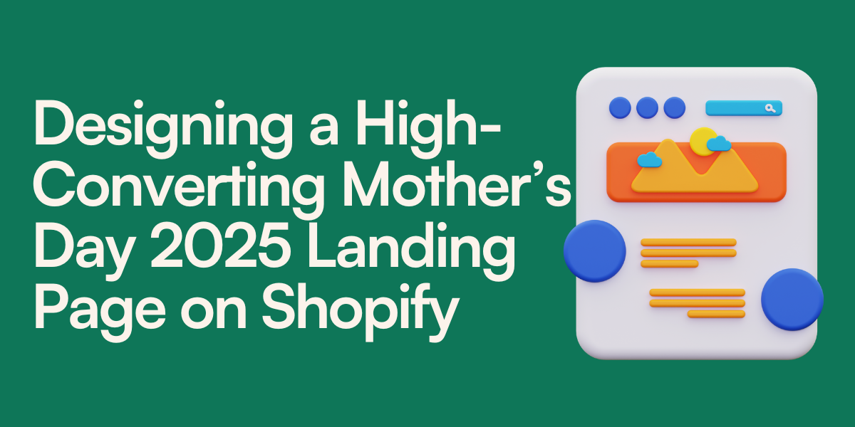 Designing a High-Converting Mother’s Day 2025 Landing Page on Shopify