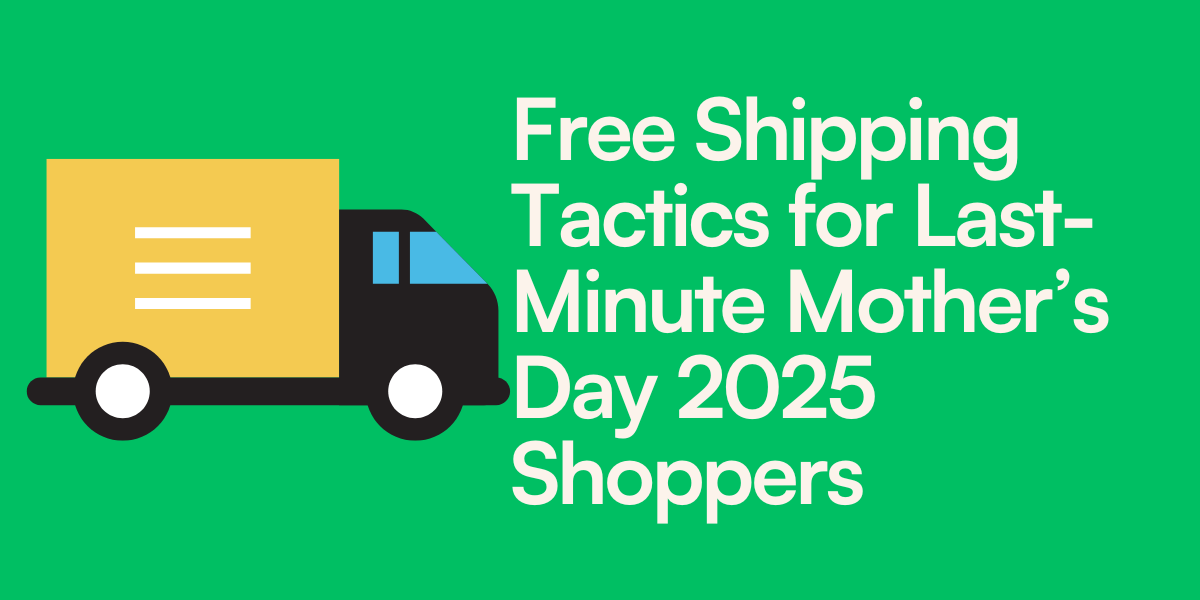 Free Shipping Tactics for Last-Minute Mother’s Day 2025 Shoppers