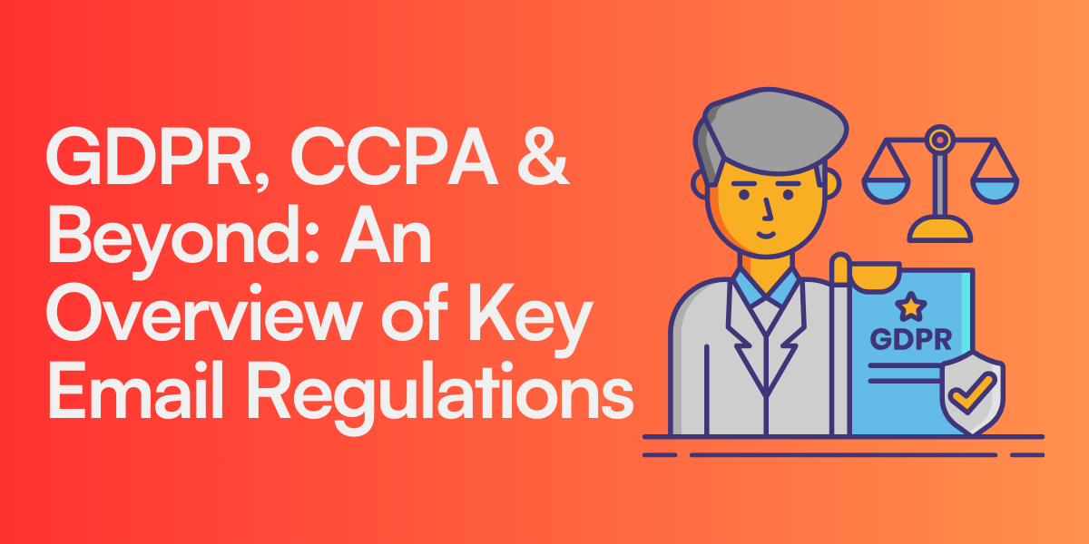 GDPR, CCPA & Beyond: An Overview of Key Email Regulations