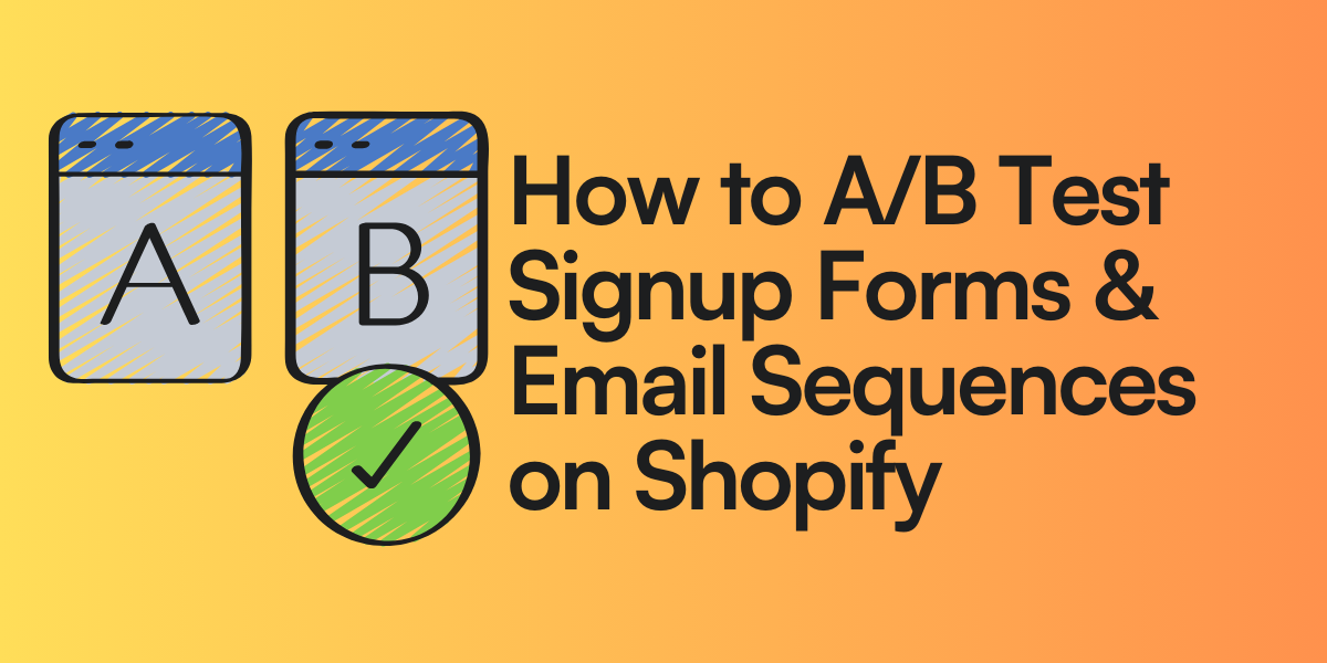 How to A/B Test Signup Forms & Email Sequences on Shopify