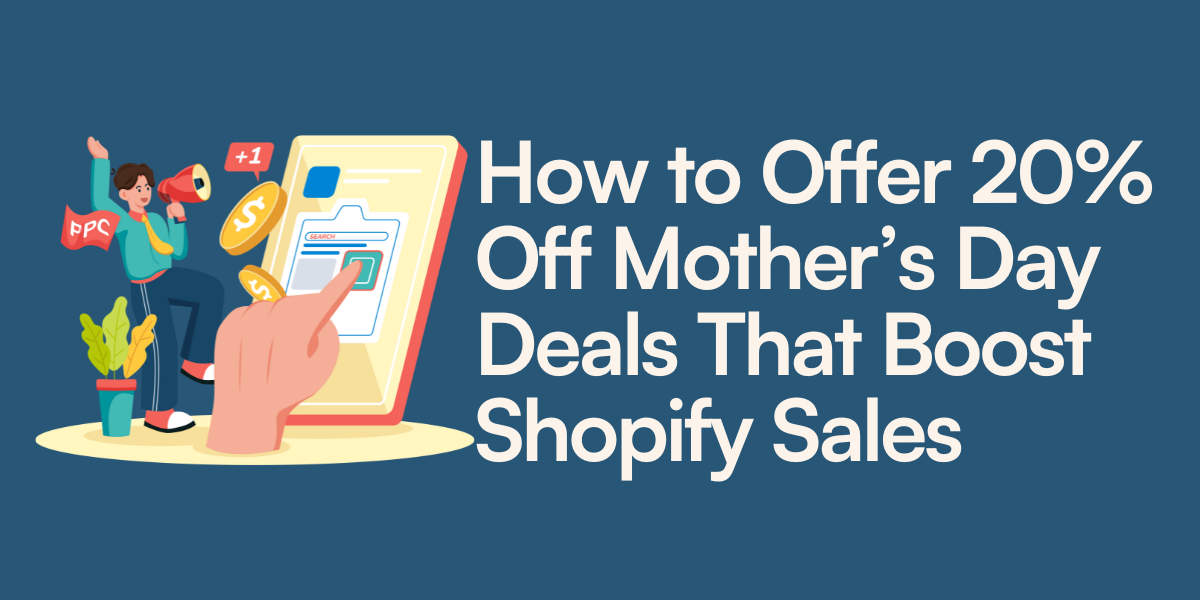 How to Offer 20% Off Mother’s Day Deals That Boost Shopify Sales