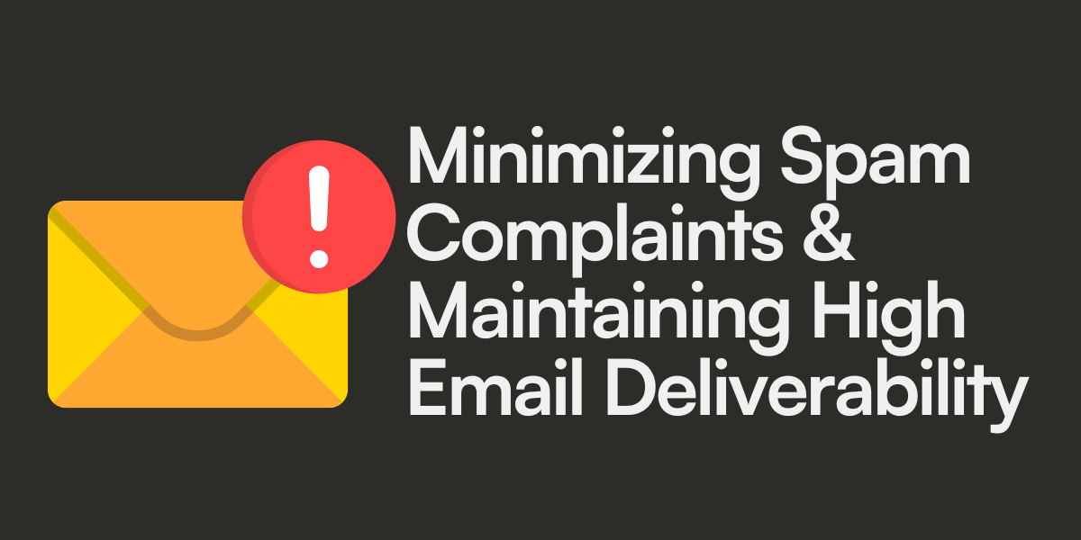 Minimizing Spam Complaints & Maintaining High Email Deliverability