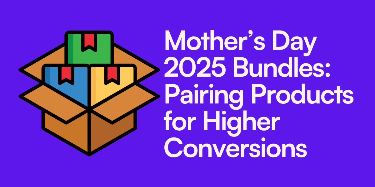 Mother’s Day 2025 Bundles: Pairing Products for Higher Conversions