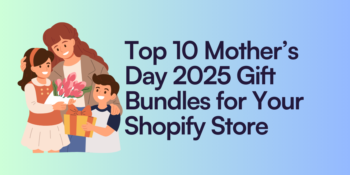 Top 10 Mother’s Day 2025 Gift Bundles for Your Shopify Store