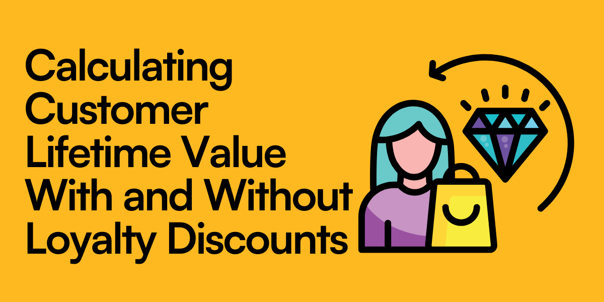 Calculating Customer Lifetime Value With and Without Loyalty Discounts