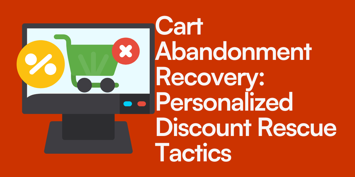 Cart Abandonment Recovery: Personalized Discount Rescue Tactics