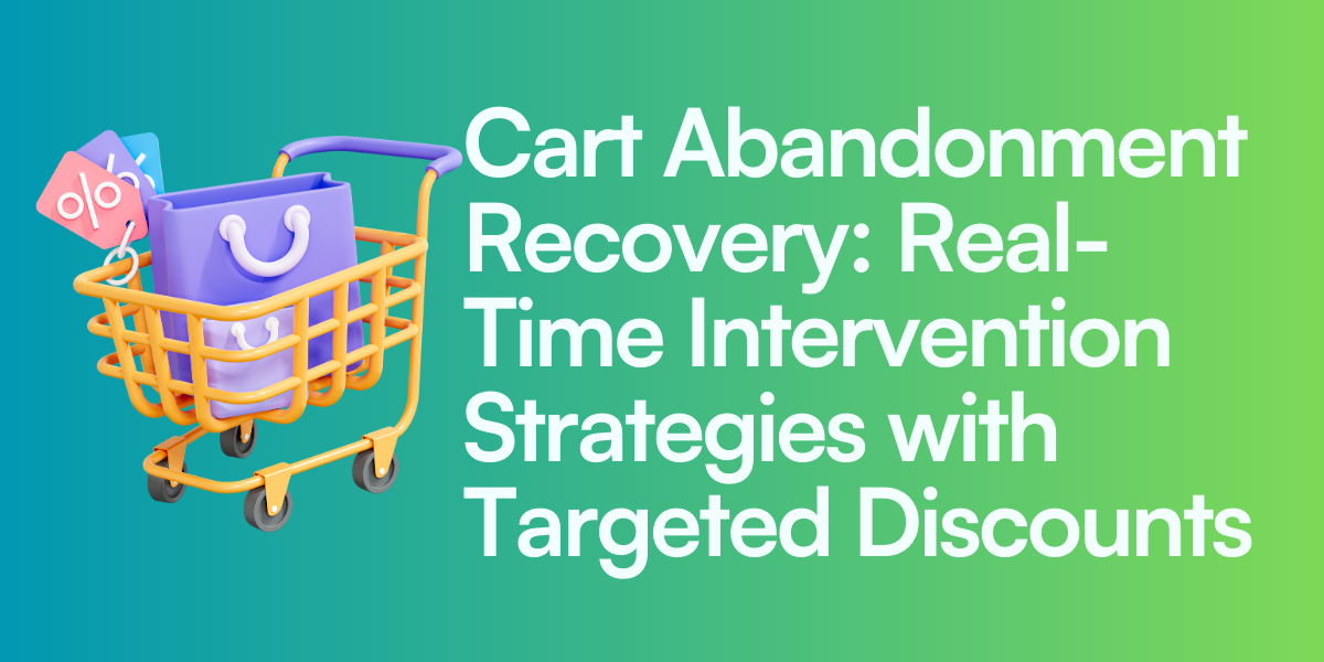 Cart Abandonment Recovery: Real-Time Intervention Strategies with Targeted Discounts