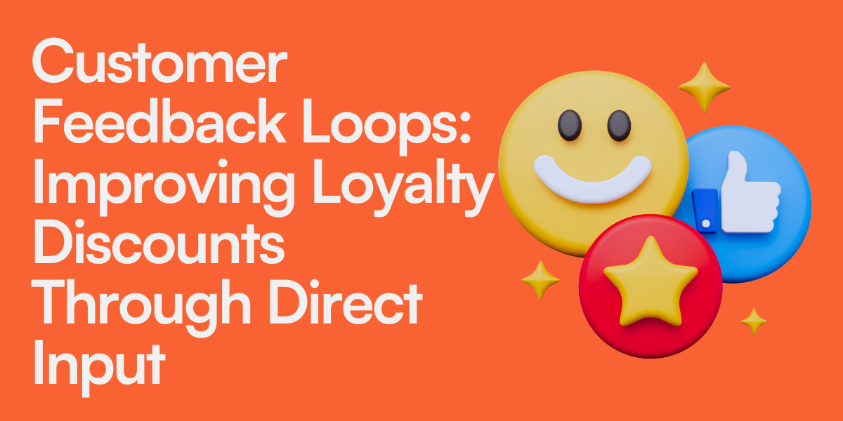 Customer Feedback Loops: Improving Loyalty Discounts Through Direct Input