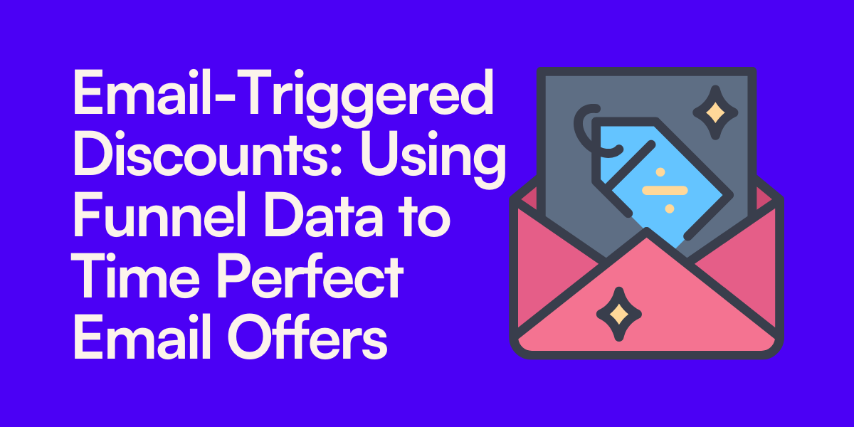 Email-Triggered Discounts- Using Funnel Data to Time Perfect Email Offers