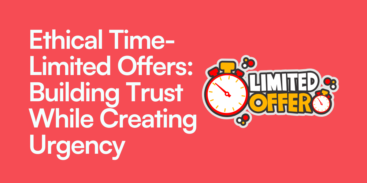 Ethical Time-Limited Offers: Building Trust While Creating Urgency