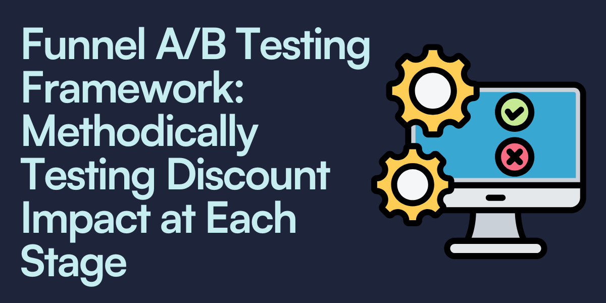 Funnel A:B Testing Framework- Methodically Testing Discount Impact at Each Stage