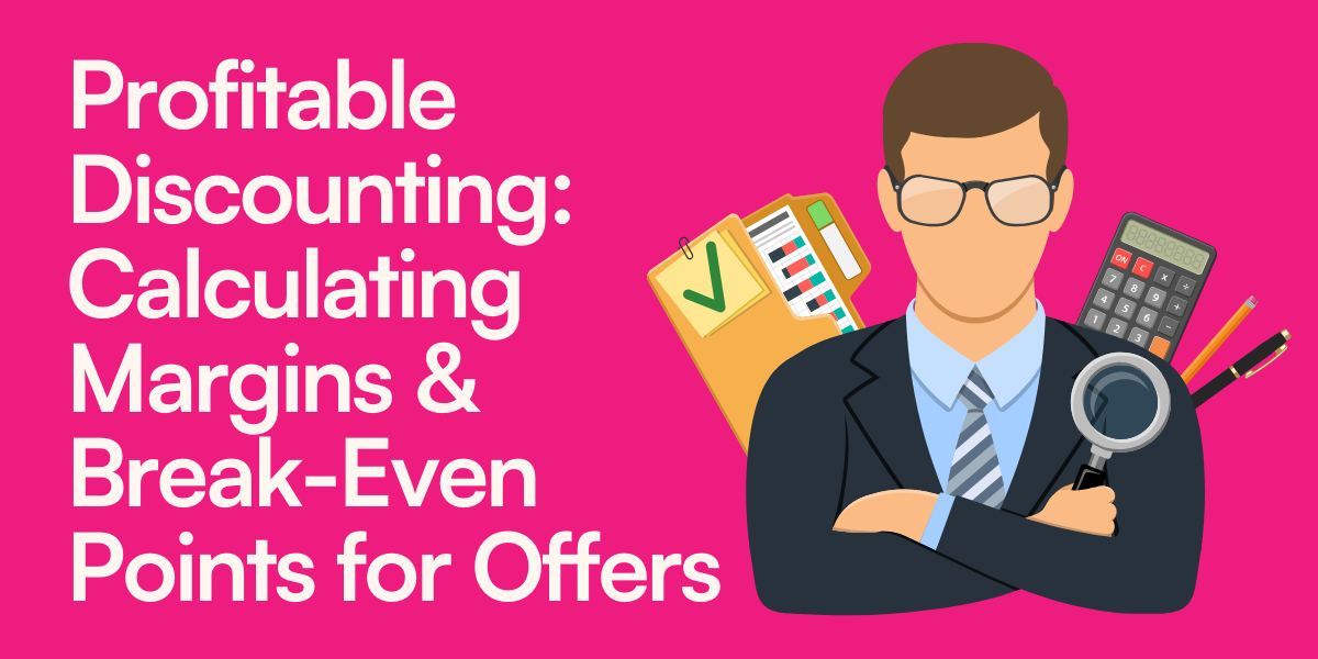 Profitable Discounting: Calculating Margins & Break-Even Points for Offers