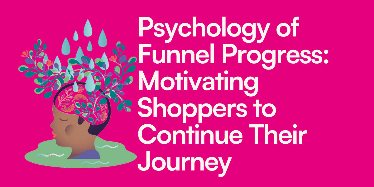 Psychology of Funnel Progress- Motivating Shoppers to Continue Their Journey