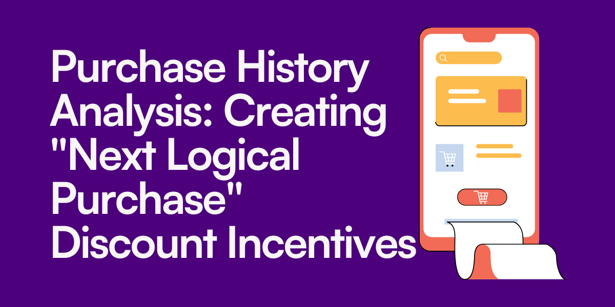 Purchase History Analysis: Creating “Next Logical Purchase” Discount Incentives
