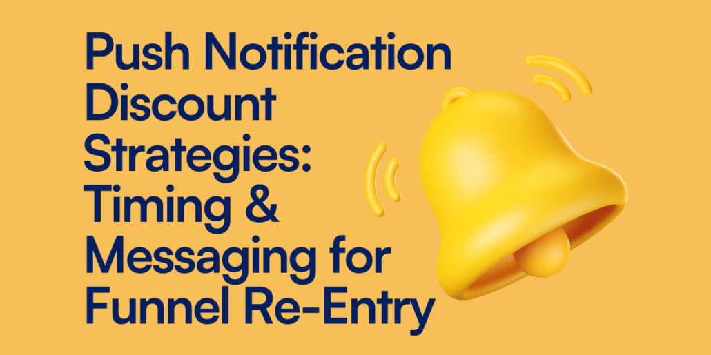 Push Notification Discount Strategies- Timing & Messaging for Funnel Re-Entry