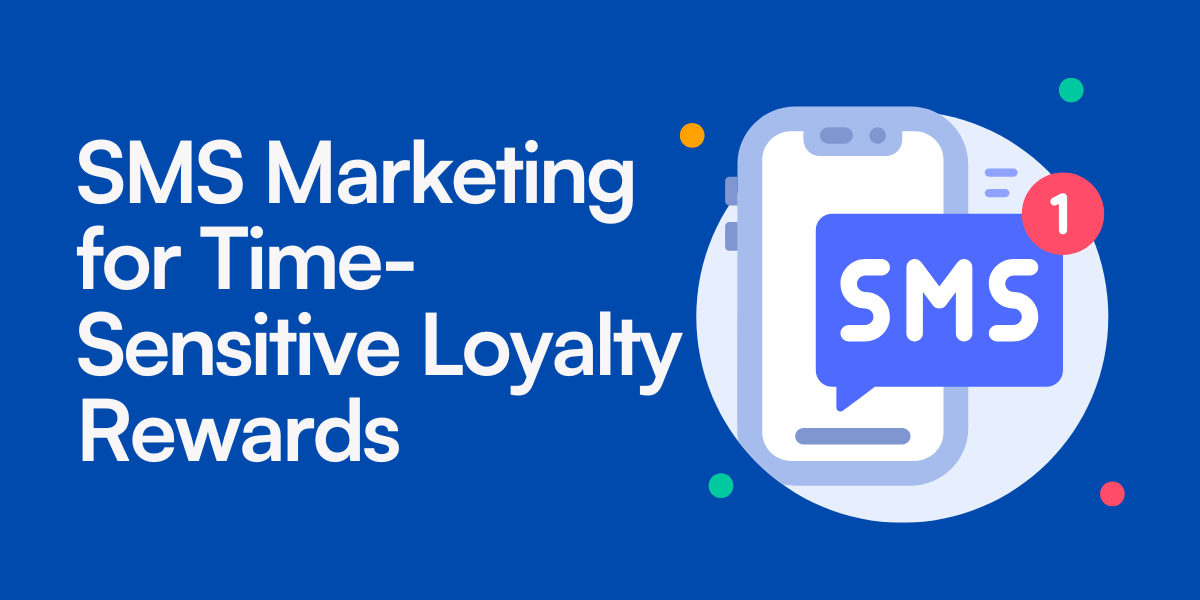 SMS Marketing for Time-Sensitive Loyalty Rewards