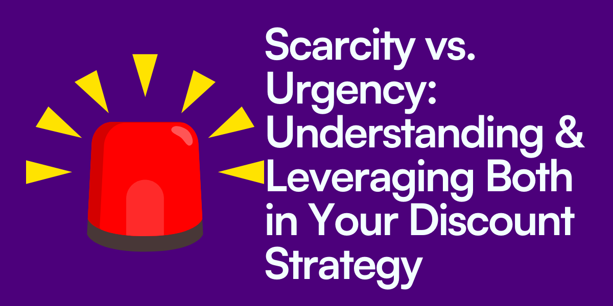 Scarcity vs. Urgency: Understanding & Leveraging Both in Your Discount Strategy