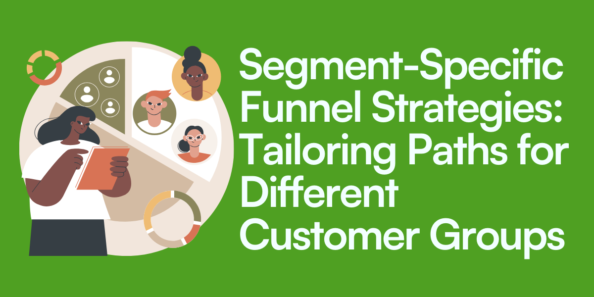 Segment-Specific Funnel Strategies: Tailoring Paths for Different Customer Groups