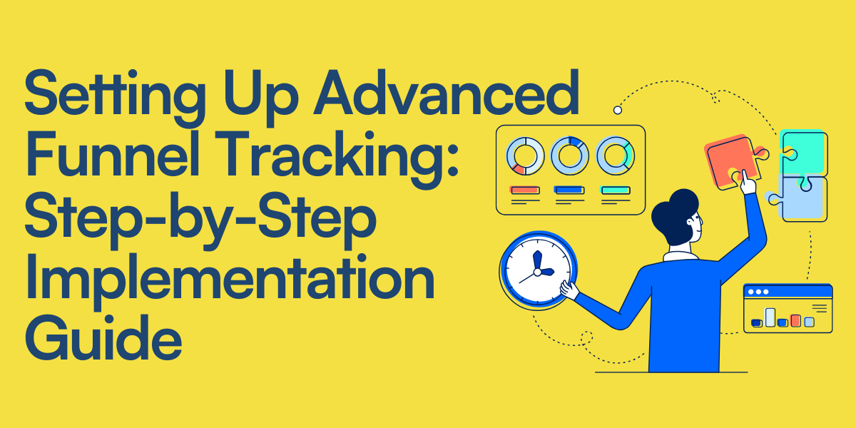 Setting Up Advanced Funnel Tracking: Step-by-Step Implementation Guide