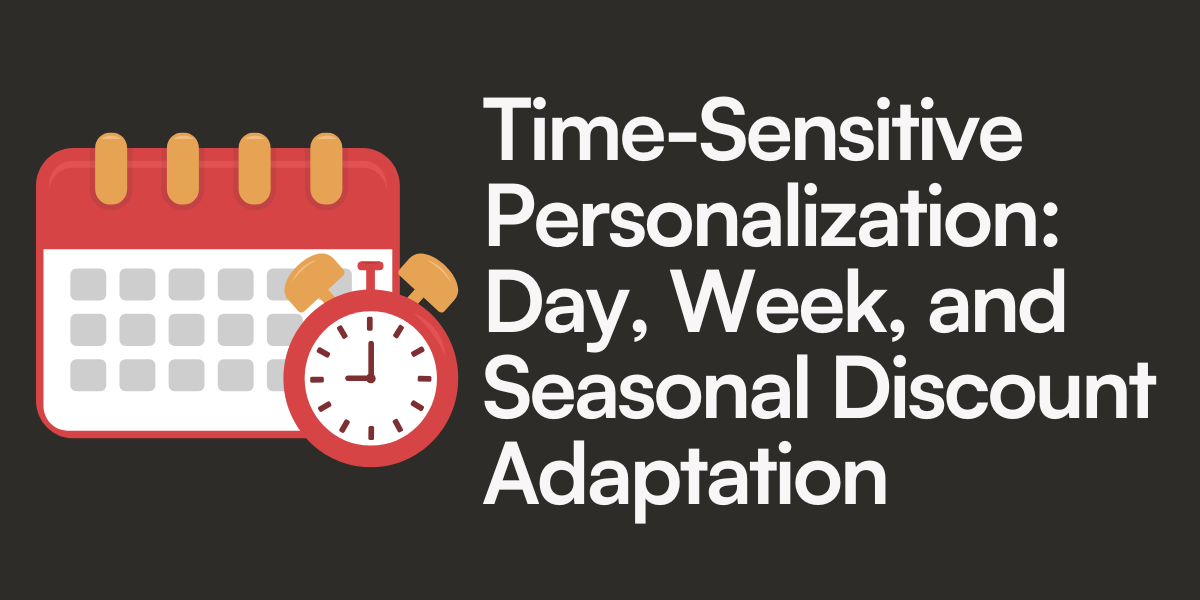 Time-Sensitive Personalization: Day, Week, and Seasonal Discount Adaptation
