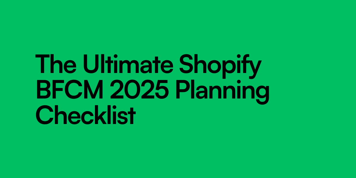 The Ultimate Shopify BFCM 2025 Planning Checklist: Start Here!
