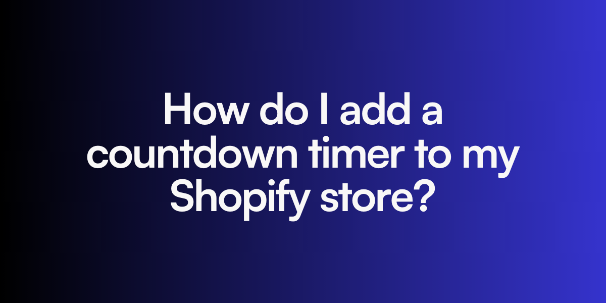 How do I add a countdown timer to my Shopify store?