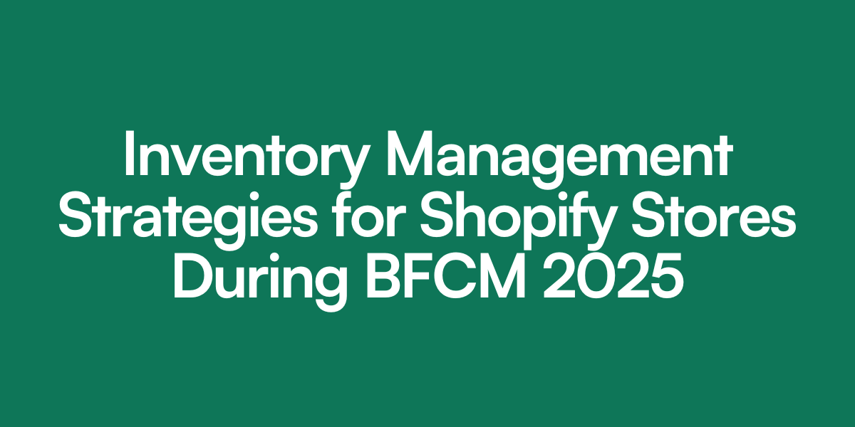 Inventory Management Strategies for Shopify Stores During BFCM 2025