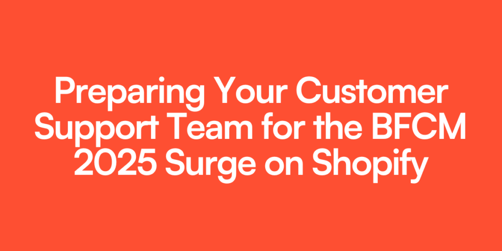 Preparing Your Customer Support Team for the BFCM 2025 Surge on Shopify