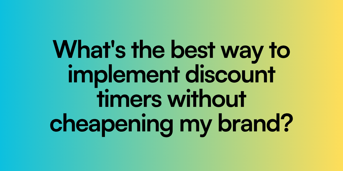 What’s the best way to implement discount timers without cheapening my brand?