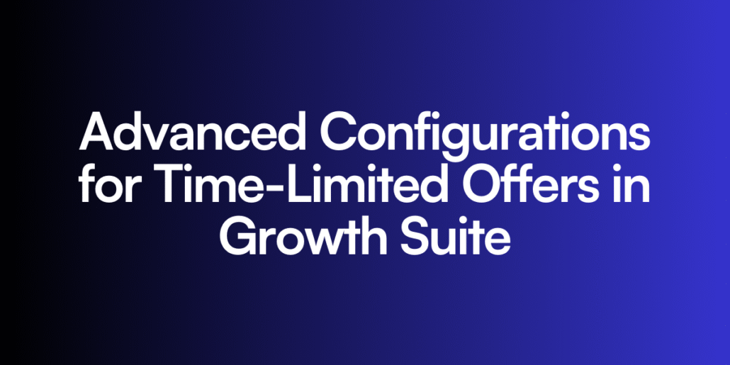 Advanced Configurations for Time-Limited Offers in Growth Suite