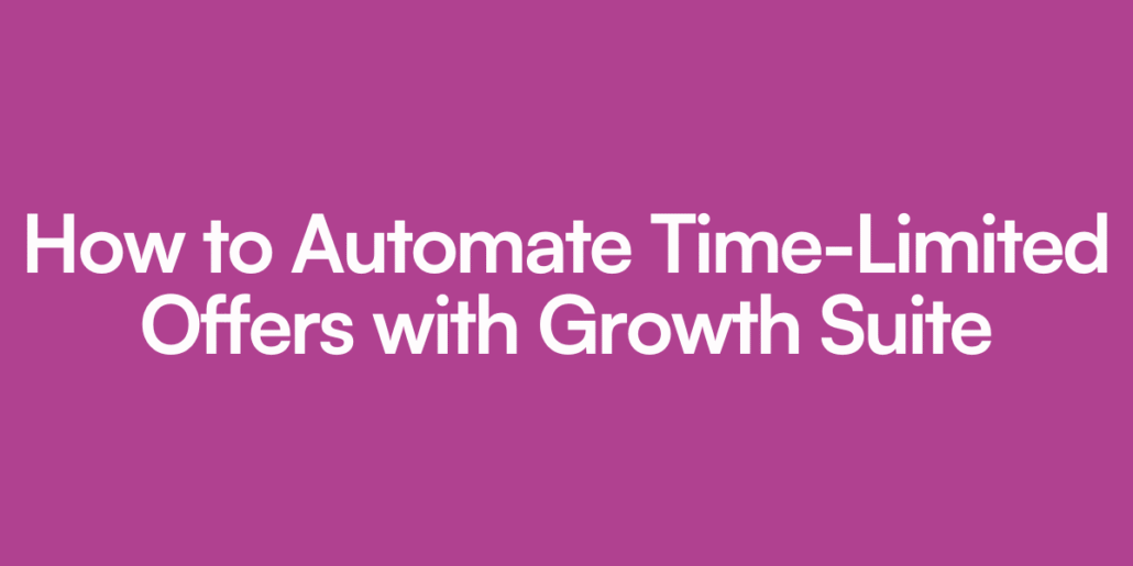 How to Automate Time-Limited Offers with Growth Suite