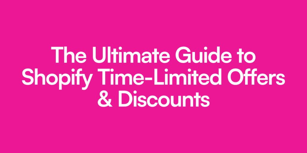 The Ultimate Guide to Shopify Time-Limited Offers & Discounts