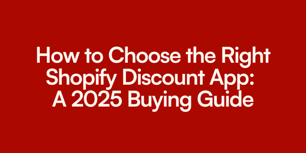 How to Choose the Right Shopify Discount App: A 2025 Buying Guide