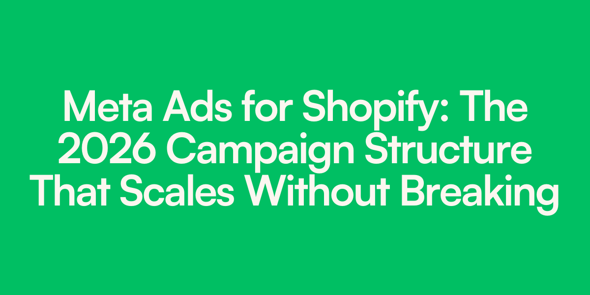 Meta Ads for Shopify: The 2026 Campaign Structure That Scales Without Breaking